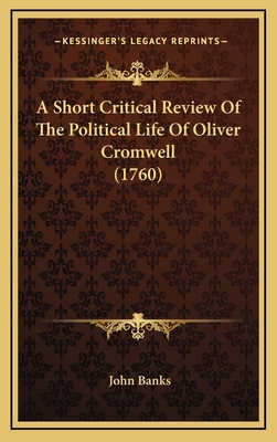A Short Critical Review of the Political Life of Oliver Cromwell (1760) - Banks, John, Dr.