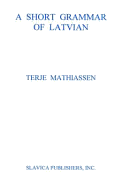 A Short Grammar of Latvian - Mathiassen, Terje