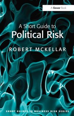 A Short Guide to Political Risk - McKellar, Robert