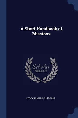 A Short Handbook of Missions - Stock, Eugene