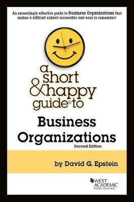 A Short & Happy Guide to Business Organizations - Epstein, David G.