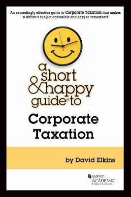 A Short & Happy Guide to Corporate Taxation - Elkins, David