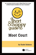 A Short & Happy Guide to Moot Court