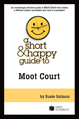 A Short & Happy Guide to Moot Court - Salmon, Susie