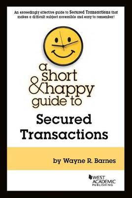 A Short & Happy Guide to Secured Transactions - Barnes, Wayne R.