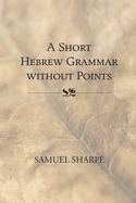 A Short Hebrew Grammar Without Points