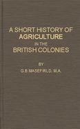 A Short History of Agriculture in the British Colonies