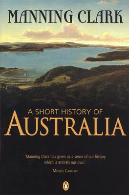 A Short History of Australia - Clark, Manning