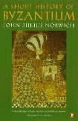 A Short History of Byzantium - Norwich, John Julius