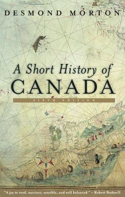 A Short History of Canada - Morton, Desmond