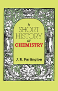 A Short History of Chemistry: Third Edition