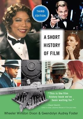 A Short History of Film, Third Edition - Dixon, Wheeler Winston, and Foster, Gwendolyn Audrey