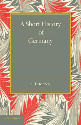 A Short History of Germany - Steinberg, S. H.