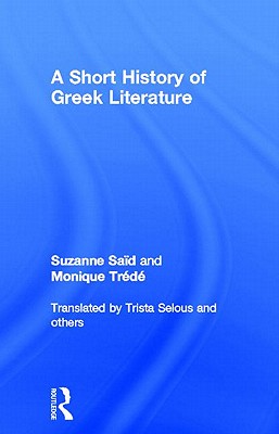 A Short History of Greek Literature - Said, Suzanne, and Trede, Monique