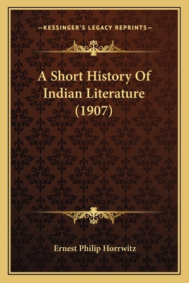 A Short History Of Indian Literature (1907) - Horrwitz, Ernest Philip