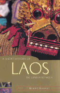 A Short History of Laos: The Land in Between - Evans, Grant, and Osborne, Milton, PhD (Editor)