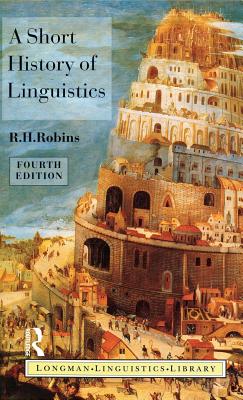 A Short History of Linguistics - Robins, R H