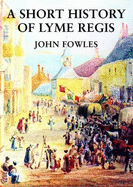 A Short History of Lyme Regis - Fowles, John