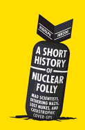 A Short History of Nuclear Folly - Herzog, Rudolph