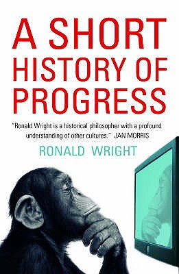 A Short History Of Progress - Wright, Ronald