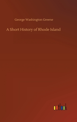 A Short History of Rhode Island - Greene, George Washington