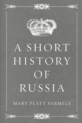 A Short History of Russia - Parmele, Mary Platt