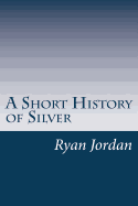 A Short History of Silver