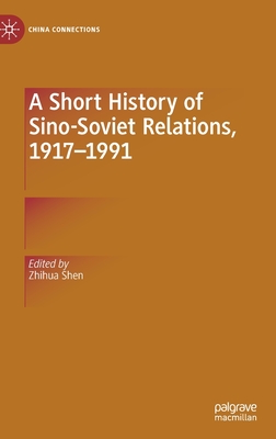 A Short History of Sino-Soviet Relations, 1917-1991 - Shen, Zhihua (Editor)