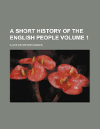A Short History of the English People Volume 1