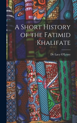 A Short History of the Fatimid Khalifate - O'Leary, De Lacy