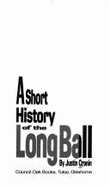 A Short History of the Long Ball - Cronin, Justin