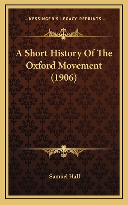 A Short History of the Oxford Movement (1906) - Hall, Samuel