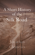 A Short History of the Silk Road