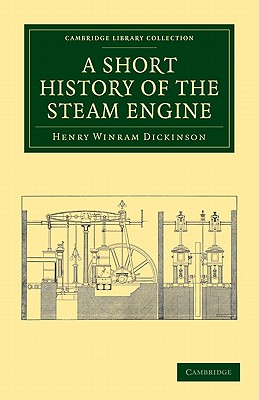 A Short History of the Steam Engine - Dickinson, Henry Winram