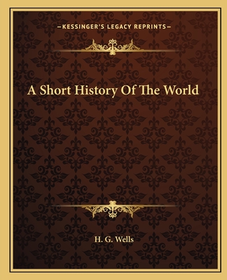 A Short History Of The World - Wells, H G