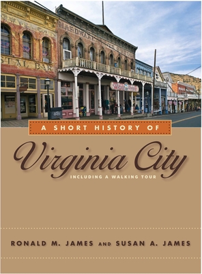 A Short History of Virginia City - James, Ronald M, and James, Susan A