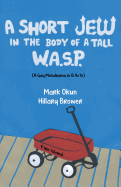 A Short Jew in the Body of a Tall Wasp: (A Gay Melodrama in Thirteen Acts)