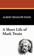 A Short Life of Mark Twain