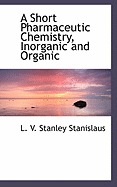 A Short Pharmaceutic Chemistry, Inorganic and Organic