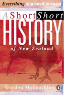 A Short Short History of New Zealand: Everything You Need to Know