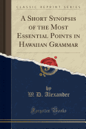 A Short Synopsis of the Most Essential Points in Hawaiian Grammar (Classic Reprint)