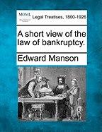 A Short View of the Law of Bankruptcy. - Manson, Edward