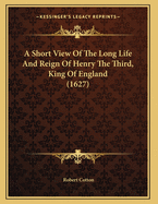 A Short View of the Long Life and Reign of Henry the Third, King of England (1627)