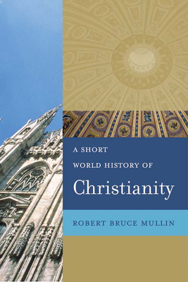 A Short World History of Christianity - Mullin, Robert Bruce