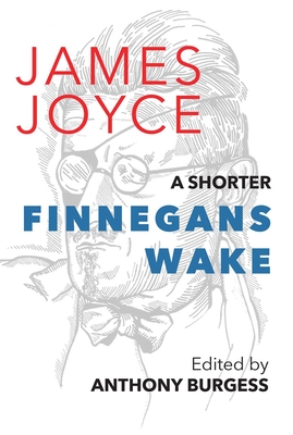 A Shorter Finnegans Wake - Joyce, James, and Burgess, Anthony (Editor)