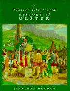A Shorter Illustrated History of Ulster - Bardon, Jonathan