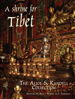 A Shrine for Tibet: The Alice S. Kandell Collection - Rhie, Marylin M