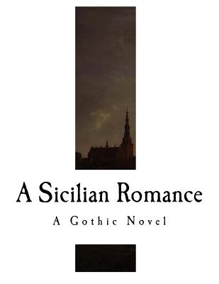 A Sicilian Romance: A Gothic Novel - Radcliffe, Ann Ward