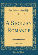 A Sicilian Romance, Vol. 1 of 2 (Classic Reprint)