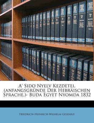 A' Sido Nyelv Kezdetei. (Anfangsgr Nde Der Hebr Ischen Sprache.)- Buda Egyet Nyomda 1832 - Gesenius, Friedrich Heinrich Wilhelm